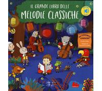 Il grande libro delle melodie classiche. Libro sonoro - 2019 - Ga