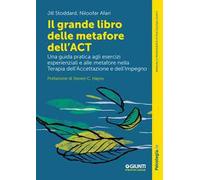 Il grande libro delle metafore dell'ACT. Una guida pratica agli esercizi esperienziali e alle metafore nella terapia dell'accettazione e dell'impegno