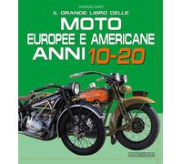 Il grande libro delle moto europee e americane anni 10-20 - Sarti Giorgio