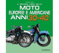 Il grande libro delle moto europee e americane anni 30-40