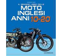 Il grande libro delle moto inglesi. Anni 10-20