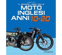 Il grande libro delle moto inglesi. Anni 10-20 - Sarti Giorgio
