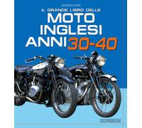 Il grande libro delle moto inglesi. Anni 30-40 - Sarti Giorgio