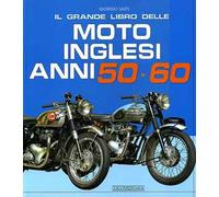 Il grande libro delle moto inglesi – Anni 50-60 – Ediz. illustrata