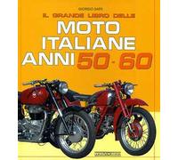 Il grande libro delle moto italiane anni 50-60. Ediz. illustrata