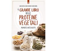 Il grande libro delle proteine vegetali. Proprietà, virtù e ricette