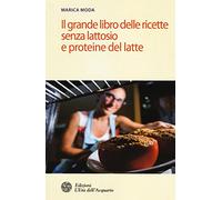 Il grande libro delle ricette senza lattosio e proteine del latte