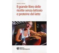 Il grande libro delle ricette senza lattosio e proteine del latte