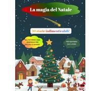 Il Grande Libro delle Storie di Natale Fiocchi di Neve Fiabe e Meraviglie: Racconti natalizi illustrate e originali per bambini dai 3 ai 7 anni, da leggere insieme sotto l’albero