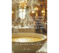 Il Grande Libro delle Zuppe e Minestre - Tomo 1: Un'Enciclopedia Culinaria Francese - Volume 2