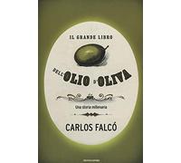Il grande libro dell'olio d'oliva. Una storia millenaria