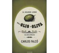 Il grande libro dell'olio d'oliva. Una storia millenaria