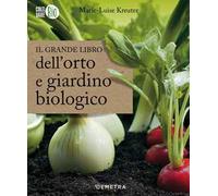 Il grande libro dell'orto e giardino biologico