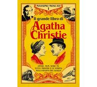 Il grande libro di Agatha Christie. Opere, film, serie tv: tutti i misteri (e le verità) sulla signora del giallo