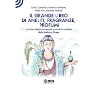 Il grande libro di aneliti, fragranze e profumi. La clinica degli oli essenziali secondo le modalità della medicina cinese