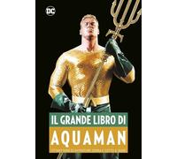 Il Grande Libro di Aquaman - DC Comics Anthology - Panini Comics - Italiano