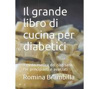 Il grande libro di cucina per diabetici: Il gusto esotico del cibo sano. Per principianti e avanzati