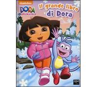 Il grande libro di Dora. Dora l'esploratrice. Ediz. illustrata