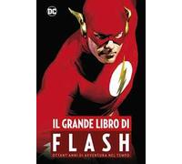 Il grande libro di Flash. Ottant'anni di avventura nel tempo