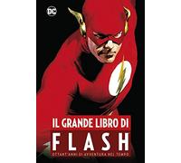 Il grande libro di Flash. Ottant'anni di avventura nel tempo