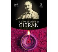 Il grande libro di Gibran: Il profeta-Il giardino del profeta-Sabbia e spu...