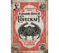 Libri Sebastiano Fusco - Il Grande Libro Di H. P. Lovecraft. La Vita E Le Opere