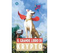 Il grande libro di Krypto. Il migliore amico del superuomo