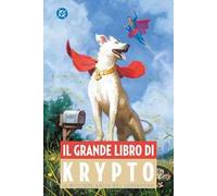 Il grande libro di Krypto. Il migliore amico del superuomo
