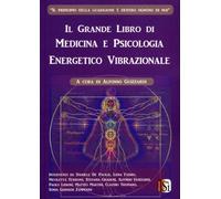 IL GRANDE LIBRO DI MEDICINA E PSICOLOGIA ENERGETICO VIBRAZIONALE