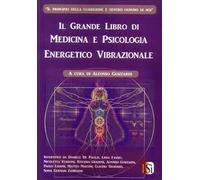Il grande libro di medicina e psicologia energetico vibrazionale. Vol. 1