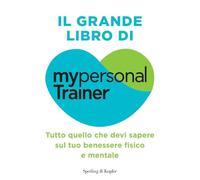 Il grande libro di MypersonalTrainer. Tutto quello che devi sapere sul tuo benessere fisico e mentale