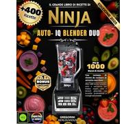 Il grande libro di ricette di Ninja Auto- iQ Blender Duo: Oltre 400 ricette semplici, varie e autentiche per frullati, zuppe, salse e dessert ... professionali e consigli nutrizionali