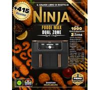 Il grande libro di ricette di Ninja Foodi Max Dual Zone: Oltre 415 ricette pratiche, semplici e autentiche, padroneggia l'arte della frittura ad aria, ... con ricette per dilettanti e professionisti