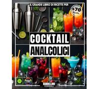Il grande libro di ricette per cocktail analcolici: Oltre 70 cocktail analcolici rinfrescanti per l'estate, Punch, limonata, bevande analcoliche , ... e altre composizioni da tutti i continenti