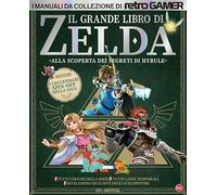 Il grande libro di Zelda. Alla scoperta dei segreti di Hyrule. I manuali da collezione di Retro Gamer