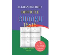 IL GRANDE LIBRO DIFFICILE SUDOKU 16x16: Un Sudoku su una pagina per adulti stampa grande Per una visione chiara. 80 PUZZLE SUDOKU con soluzioni dimensioni 6x9 pollici