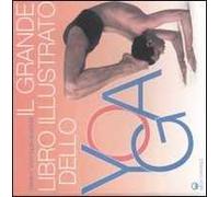 Il grande libro illustrato dello yoga. Ediz. illustrata