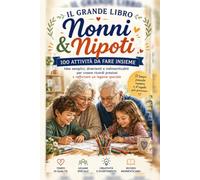 Il grande libro Nonni & Nipoti: 100 attività da fare insieme