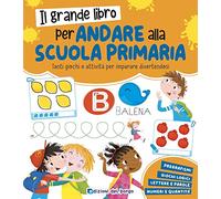 Il grande libro per andare alla primaria. Grandi libri per imparare. Ediz. a colori