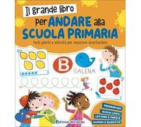 Il grande libro per andare alla primaria. Grandi libri per imparare. Ediz. a colori