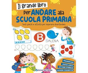 Il grande libro per andare alla primaria. Grandi libri per imparare. Ediz. a colori