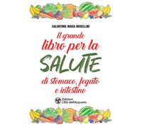 Il grande libro per la salute di stomaco, fegato e intestino - Ricca Rosel...