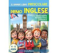 IL GRANDE LIBRO PRESCOLARE PRIMO INGLESE: Un primo approccio DIVERTENTE, COINVOLGENTE e INTERATTIVO per avvicinare i bambini in età prescolare alla LINGUA INGLESE