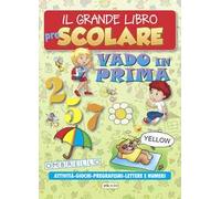 Il grande libro prescolare. Vado in prima. Attività, giochi, pregrafismi, lettere e numeri