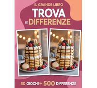 IL GRANDE LIBRO TROVA LE DIFFERENZE: 50 Giochi a Colori con 500 Differenze da Trovare: Un Divertente e Stimolante Allenamento per il Cervello