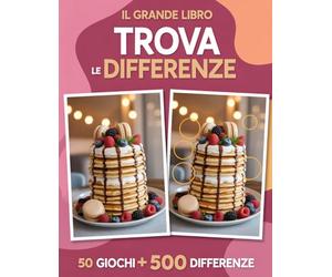 IL GRANDE LIBRO TROVA LE DIFFERENZE: 50 Giochi a Colori con 500 Differenze da Trovare: Un Divertente e Stimolante Allenamento per il Cervello