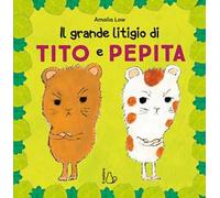 Il grande litigio di Tito e Pepita. Ediz. a colori
