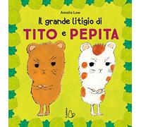 Il grande litigio di Tito e Pepita. Ediz. a colori