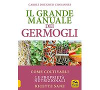 Libri Dougoud Chavannes Carole - Il Grande Manuale Dei Germogli. Come Coltivarli