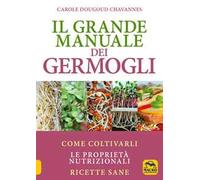 Libri Dougoud Chavannes Carole - Il Grande Manuale Dei Germogli. Come Coltivarli